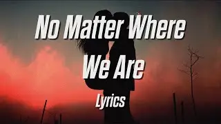 No Matter Where We Are 💫❤️ | Emotional English Romantic Love Song | Soft Lyrics Video 🎧