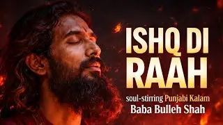 ISHQ DI RAAH 🔥 | Soul-Stirring Sufi Punjabi Kalam | Baba Bulleh Shah