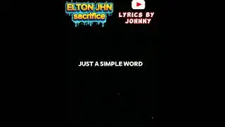 Lyrics ELTON JOHN Sacrifice by me Subscribe please 🙏