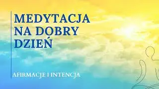 Medytacja na dobry dzień |Poranna medytacja energii, spok&oacute;ju i koncentracji #dbajosiebie #afirmacje