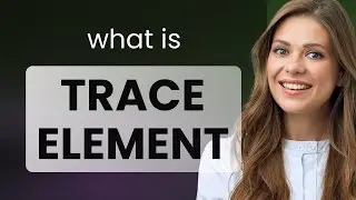 Trace element | meaning of TRACE ELEMENT