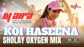 Koi Haseena Jab Rooth Jaati Hai &mdash; Sholay Oxygen Mix | DJ Aira | 4K &bull; 5.1