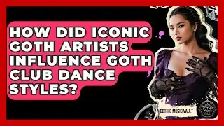 How Did Iconic Goth Artists Influence Goth Club Dance Styles? - Goth Music Vault