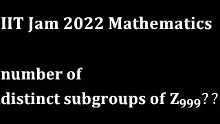 number of subgroups of zn IIT Jam 2022 group theory abstract Mathematics Solution cmi tifr nbhm