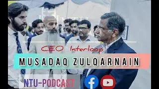 CEO INTERLOOP | MUSADAQ ZULQARNAIN | NTU-Podcast | APBPC 2.0 | Faisalabad Pakistan | #podcast #ntu