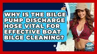 Why Is The Bilge Pump Discharge Hose Vital For Effective Boat Bilge Cleaning? - Boat Life Masters
