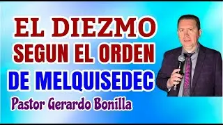 El Diezmo Segun el Orden de Melquisedec Pastor Gerardo Bonilla
