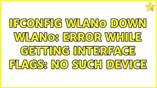 ifconfig wlan0 down wlan0: ERROR while getting interface flags: No such device