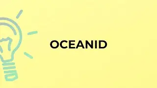 What is the meaning of the word OCEANID?