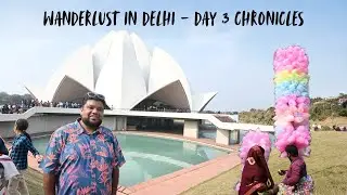 Wanderlust in Delhi &ndash; Day 3 Chronicles