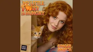My Little Pussy is Hungry (feat. Ginger Snatch)