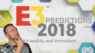 E3 2018 PREDICTIONS & RUMORED LEAKS