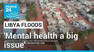 'Mental health a big issue in Derna' six months after floods &bull; FRANCE 24 English
