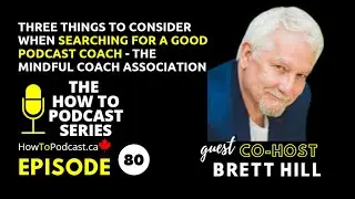 CO-HOST - Brett Hill - Three Things to Consider When Searching for a Good Podcast Coach