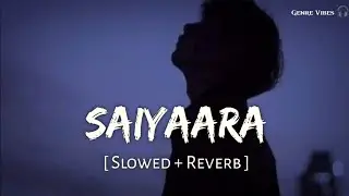 Saiyaara (Slowed + Reverb) | Faheem Abdullah | GenreVibes Lofi