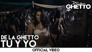 De La Ghetto - Tu Y Yo [Official Video]