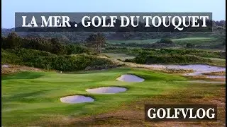 (1/3) GOLFVLOG AVEC L'ARCHITECTE DU PARCOURS / LA MER AU TOUQUET (partie 1/3)
