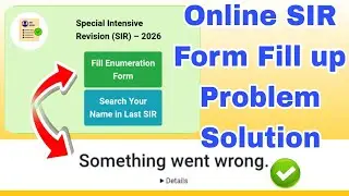 SIR Enumeration Form Something Went Wrong Error Problem | SIR Enumeration Form Not Fill up Problem