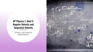 AP Physics 1, Unit 5: Angular Velocity and Tangential Velocity- Concepts and Equations