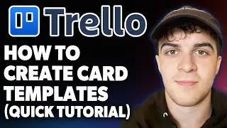 How to Create Card Templates in Trello Quick Tutorial [2025 Full Guide]