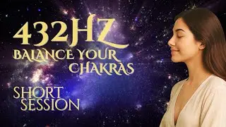 432Hz &ndash; Balance Your Chakras | Short Session