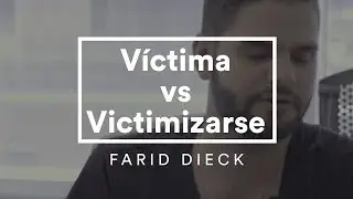 Farid Dieck - V&iacute;ctima vs. Victimizarse