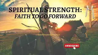 Spiritual Strength: Faith to Go Forward