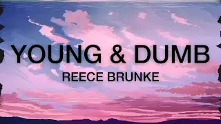 Reece Brunke - Young & Dumb (Lyrics)