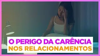 EP #148 -  O perigo da carência nos RELACIONAMENTOS | Clínica de Conversas
