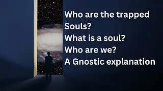 Heretical Gnostic - Who are the souls trapped in the Soul Trap? And why are we trapped? Gnosticism