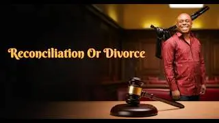 RECONCILIATION OR DIVORCE || WORD || GILGAL CHRISTIAN CENTER || USA
