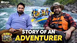 Story of an Adventurer 🏕️ | Real Travel & Rafting Experience | RAW TALKS INDIA || ND Sharma