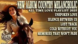 New Album Country Melancholic - All Time Love Playlist 2025