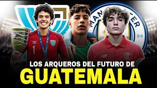 🇬🇹 PROYECTOS TOP: los 3 ARQUEROS con MÁS PROYECCIÓN de GUATEMALA
