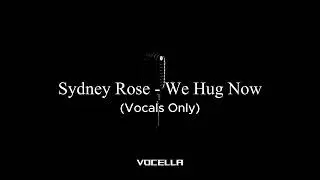 Sydney Rose - We Hug Now (Acapella/Vocals Only)