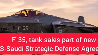 Поставки F-35 и танков являются частью нового стратегической оборонной сделки между США и Саудовс...
