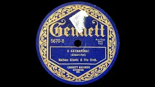 O Katharina (Richard Fall, L. Wolfe Gilbert) - Played By Nathan Glantz And His Orchestra
