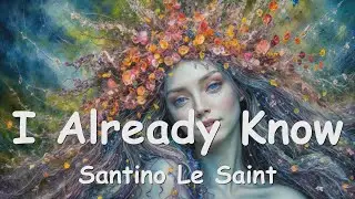 Santino Le Saint - I Already Know (Lyrics) 💗♫