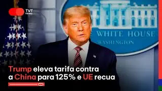 Trump eleva tarifa contra a China para 125% e UE recua | Jornal TVT News 1&ordf; Edi&ccedil;&atilde;o - 10/4/2025