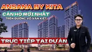 ANSANA BY KITA | TRỰC TIẾP TẠI DỰ ÁN CAO CẤP MỚI NHẤT TRÊN ĐƯỜNG VÕ VĂN KIỆT