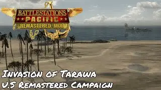 Battlestations Pacific: Remastered Mod Showcase - Invasion of Tarawa (U.S Campaign)