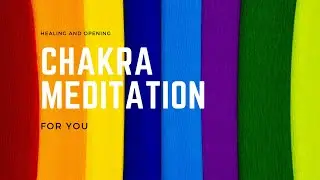 Chakra Meditation - Healing and Opening Chakras -  Guided Meditation