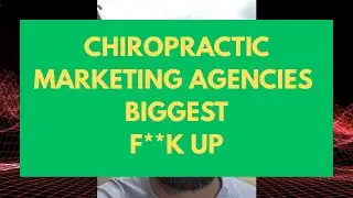 The Biggest F*** UP Chiropractic Marketing Agencies Make