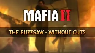 Mafia II: Without Cuts | The Buzzsaw [Beta & Cut Content]