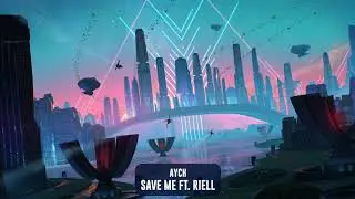 AYCH - Save Me ft. RIELL | Subsidia