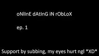Going through OD games in Roblox. (ONLINE DATING LMFAO)