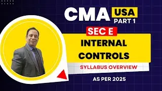 CMA USA Part 1| SEC E Internal Control Intro 2025 | Syllabus Overview  #cmausa