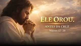 Você Não Está Pronto Para Tudo o Que Jesus Disse em Mateus 17–28
