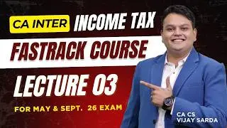 CA Inter Direct Tax FastTrack Lecture 3 | May 2026 & Onwards | CA Vijay Sarda | #cainter