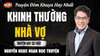 Nguyễn Ngọc Ngạn Đọc Truyện | KHINH THƯỜNG NHÀ VỢ  | Nguyễn Ngọc Ngạn Kể Truyện Đêm Khuya